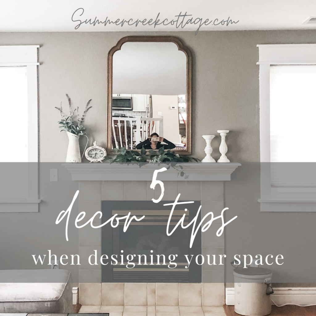 5 Decor Tips When Designing Your Space - Summer Creek Cottage